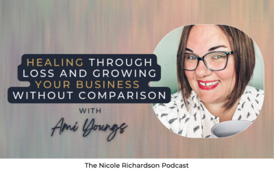 Healing Through Loss and Growing Your Business Without Comparison featuring Ami Youngs